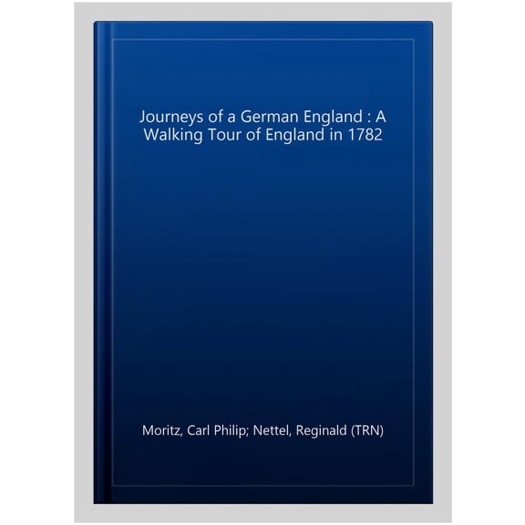 Pre-Owned Journeys of a German England: A Walking Tour of England in 1782, (Paperback)