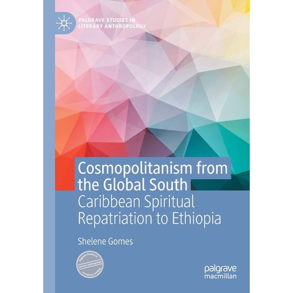 Palgrave Studies in Literary Anthropolog Cosmopolitanism from the Global South: Caribbean Spiritual Repatriation to Ethiopia, (Paperback)