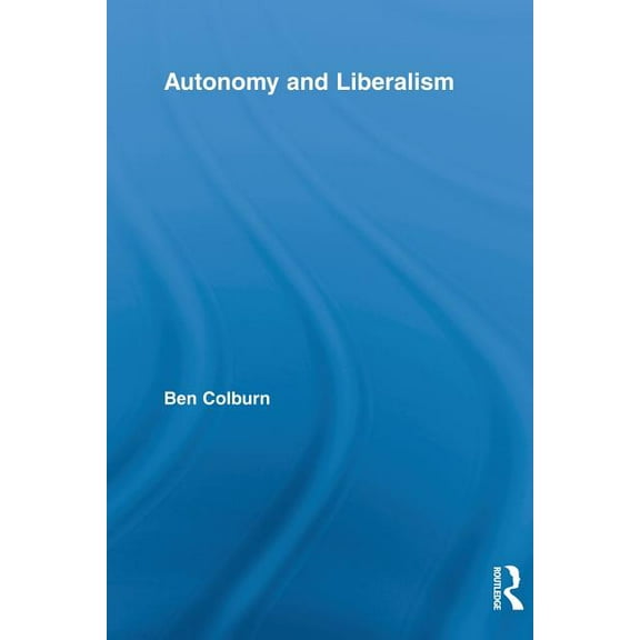 Routledge Studies in Contemporary Philos Autonomy and Liberalism, (Paperback)