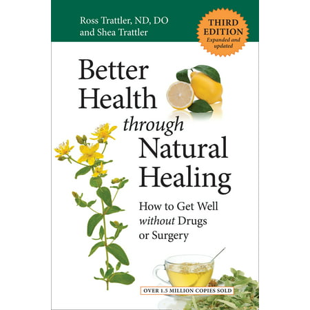 Better Health through Natural Healing, Third Edition : How to Get Well without Drugs or