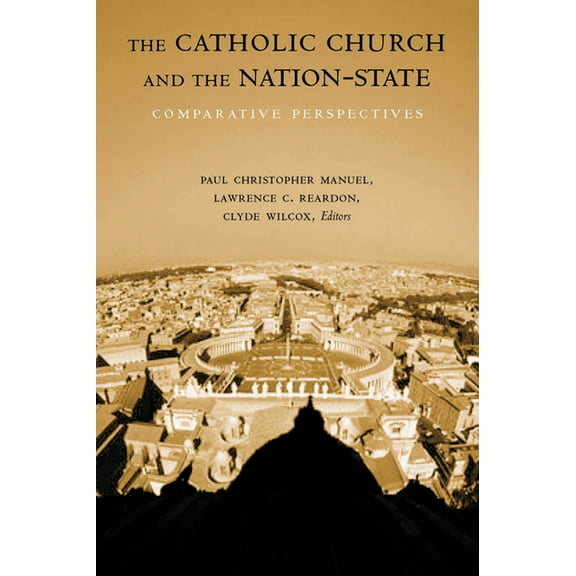 Religion and Politics The Catholic Church and the Nation-State: Comparative Perspectives, (Paperback)