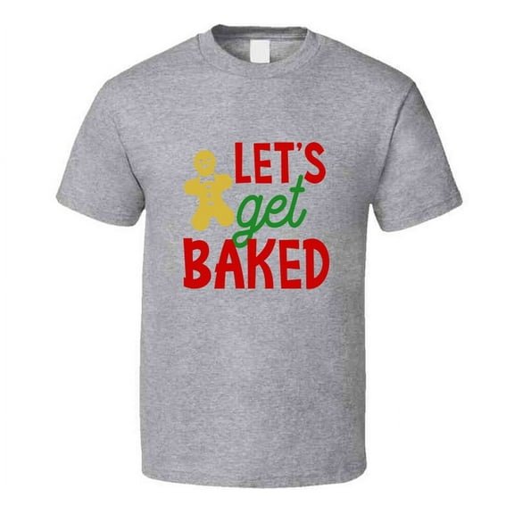 Let's Get Baked Funny Christmas T-shirt Gingerbread Holiday Tee Fun Gift T Shirt