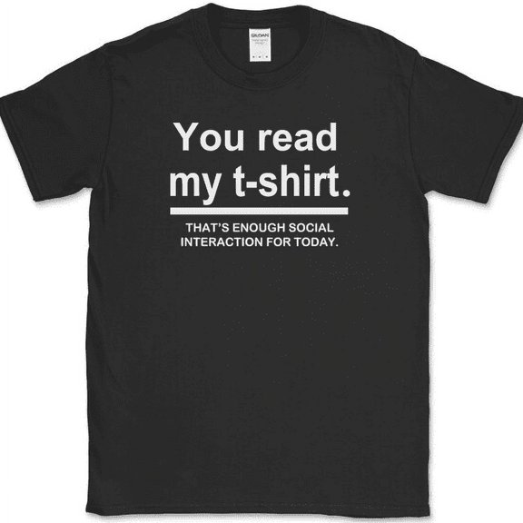 You Read My Shirt T-Shirt Funny Sarcastic Anti Social Humor Text Tee - Black, S