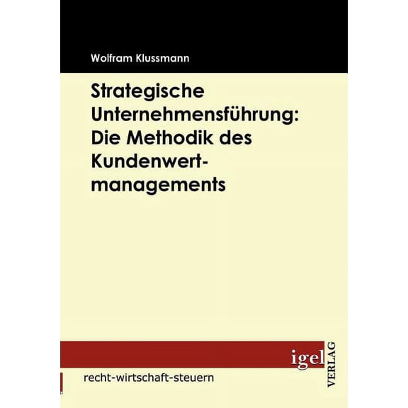Strategische Unternehmensführung : Die Methodik des Kundenwertmanagements (Paperback)