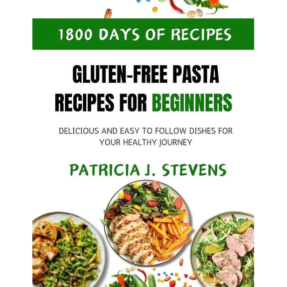 Gluten-Free Pasta Recipes for Beginners: Delicious and Easy-to-Follow Dishes for Your Healthy Journey, (Paperback)
