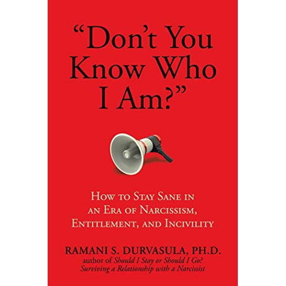 Pre-Owned Don't You Know Who I Am?: How to Stay Sane in an Era of Narcissism, Entitlement, and Incivility (Paperback) 1642933570 9781642933574