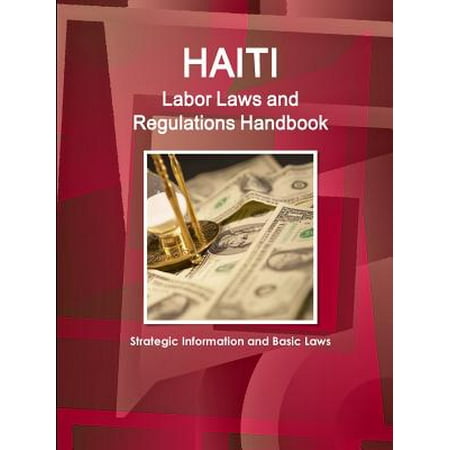 Haiti Labor Laws And Regulations Handbook Strategic Information And Basic Laws Walmart Com