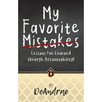 My Favorite Mistakes; Lessons I've Learned through Accountability (Paperback)
