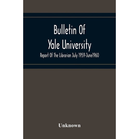 Bulletin Of Yale University; Report Of The Librarian July 1959-June1960, (Paperback)