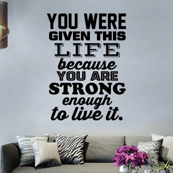 You Were Given This Life Because You Were Strong Enough To Live It Inspirational Quote Vinyl Wall Art Wall Decal Wall Sticker For Home Decor Room Bedroom Living Room Wall Decoration Size (20x20 inch)