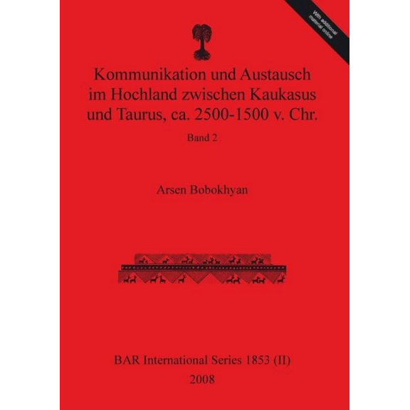 BAR International: Kommunikation und Austausch im Hochland zwischen Kaukasus und Taurus, ca. 2500-1500 v. Chr.: Band 2 (Paperback)