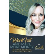 Work fast and make more money!: Set your business up for success 24/7, (Paperback)