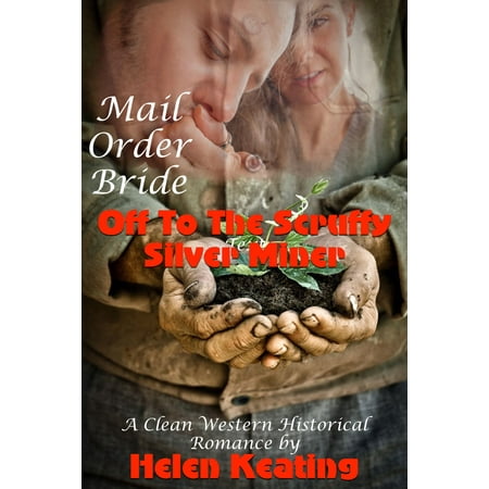 Mail Order Bride: Off To The Scruffy Silver Miner (A Clean Western Historical Romance) - (The Best Way To Clean Silver)