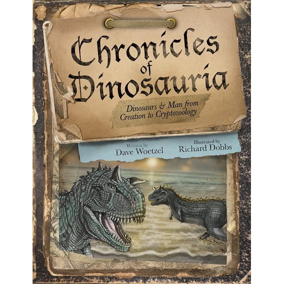 Pre-Owned Chronicles of Dinosauria: Dinosaurs & Man from Creation to Cryptozoology (Paperback) 0692333746 9780692333747