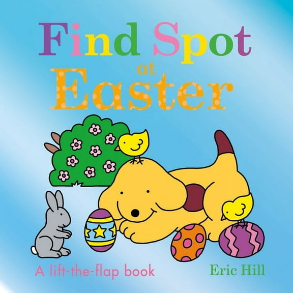 Spot Find Spot at Easter: A Lift-The-Flap Book, (Board Book)