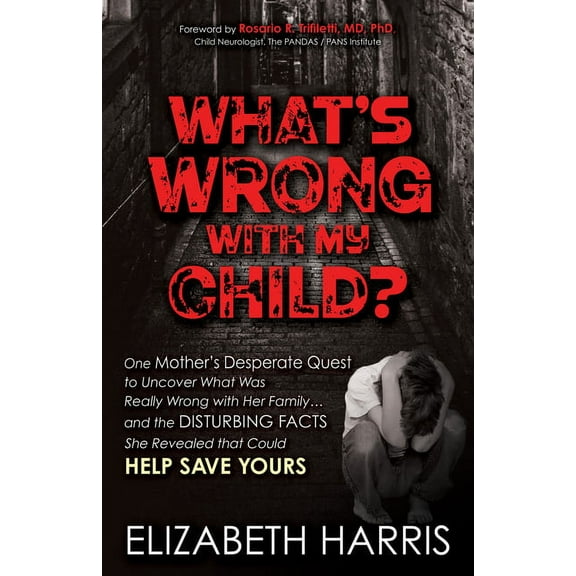What's Wrong with My Child?: One Mother's Desperate Quest to Uncover What Was Really Wrong with Her Family ... and the D, (Paperback)