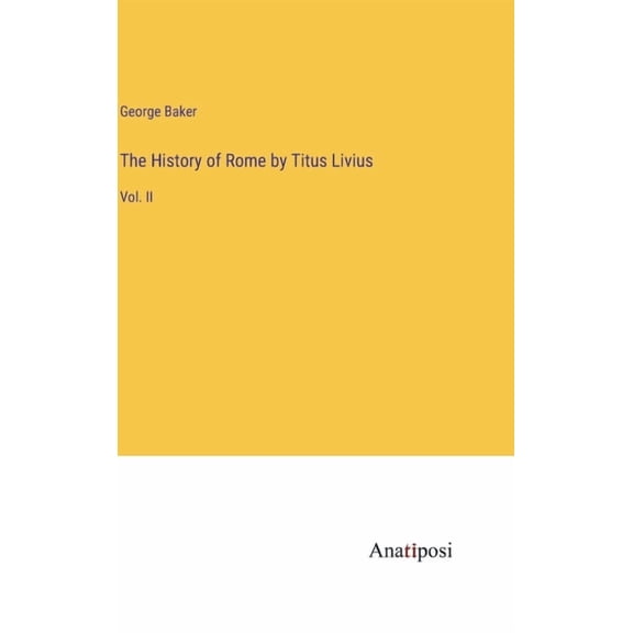 The History of Rome by Titus Livius (Hardcover)