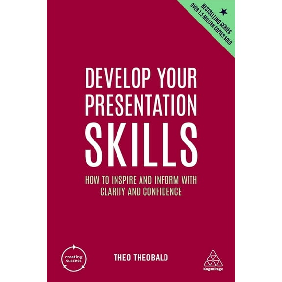 Creating Success Develop Your Presentation Skills: How to Inspire and Inform with Clarity and Confidence, Book 170, (Hardcover)