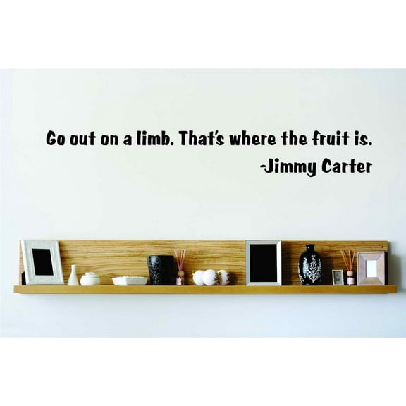Custom Wall Decal Go Out On A Limb. -Jimmy Carter - Inspirational Quote - Wall Quote - Stickers - 6x16" - Star 109