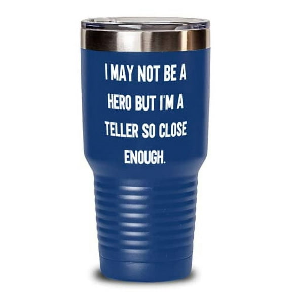 Nice Teller 30oz Tumbler, I May Not Be a Hero but I'm a Teller So Close Enough,