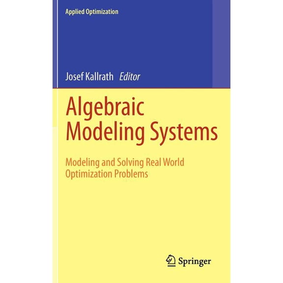 Applied Optimization Algebraic Modeling Systems: Modeling and Solving Real World Optimization Problems, Book 104, (Hardcover)