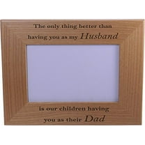 Only thing better than having you as my husband is our children having you as their dad - 4x6 Inch Engraved Alder Wood Picture Photo Frame - Great Gift for Father's Day Birthday, Christmas Gift for Dad Husband