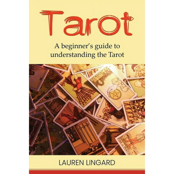 Tarot: A Beginner's Guide to Understanding the Tarot, (Paperback)