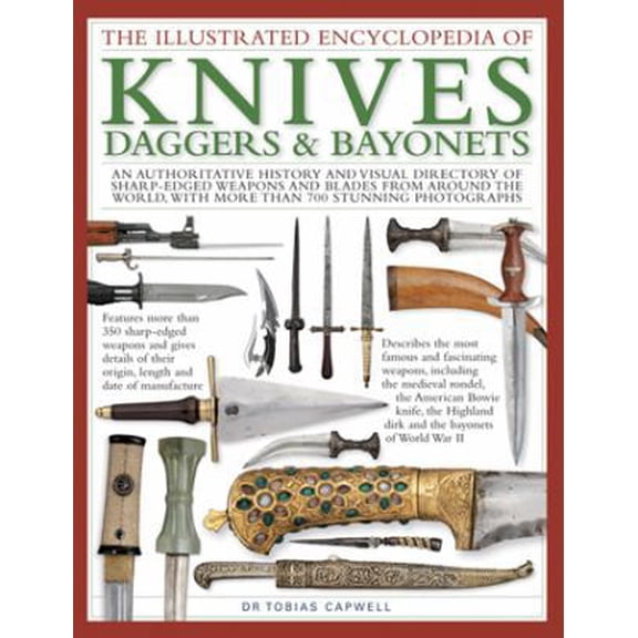 Pre-Owned The Illustrated Encyclopedia of Knives, Daggers & Bayonets: An Authoritative And Visual Directory Of Sharp-Edged Weapons And Blades From Around The W... (Paperback) 1780193939 9781780193939
