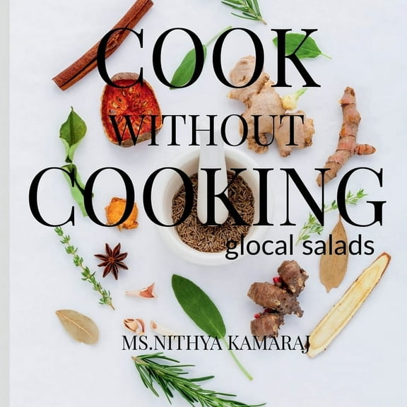 Cook Without Cooking: The Glocal Salad Receipes, (Paperback)