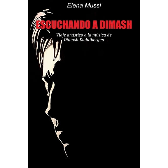 Escuchando a Dimash: Viaje artÃstico a la música de Dimash Kudaibergen, (Paperback)