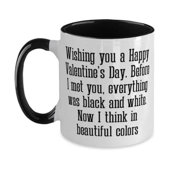 Wishing you a Happy Valentine's Day. Before I met you, everything was. Two Tone 11oz Mug, Wife Present From Husband, Useful Cup For Wife