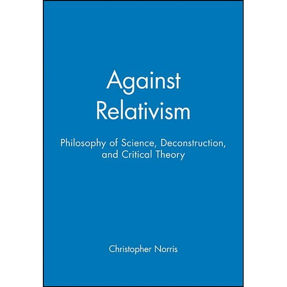 de Vries Lectures in Economics Against Relativism: Philosophy of Science, Deconstruction and Critical Theory, (Paperback)