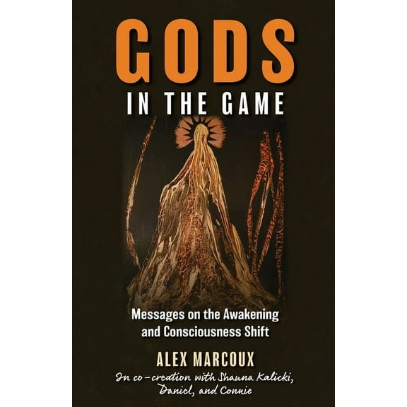 Gods in the Game: Messages on the Awakening and Consciousness Shift, (Paperback)