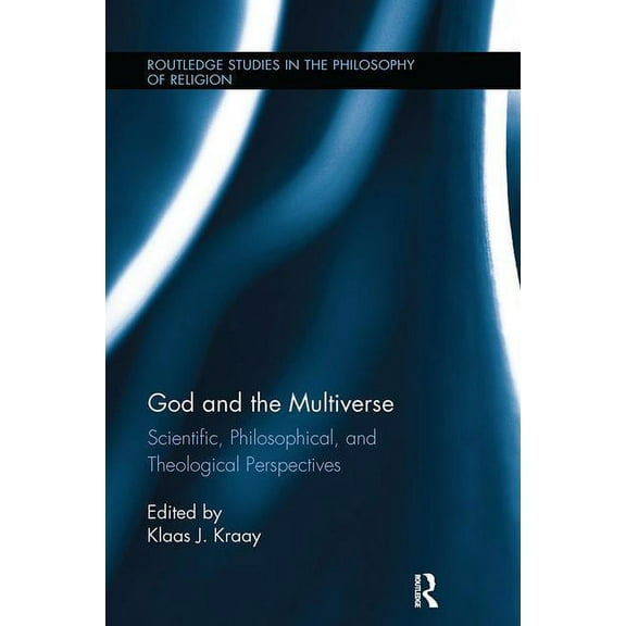 Routledge Studies in the Philosophy of R God and the Multiverse: Scientific, Philosophical, and Theological Perspectives, (Paperback)