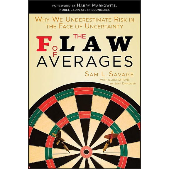 The Flaw of Averages: Why We Underestimate Risk in the Face of Uncertainty, (Paperback)
