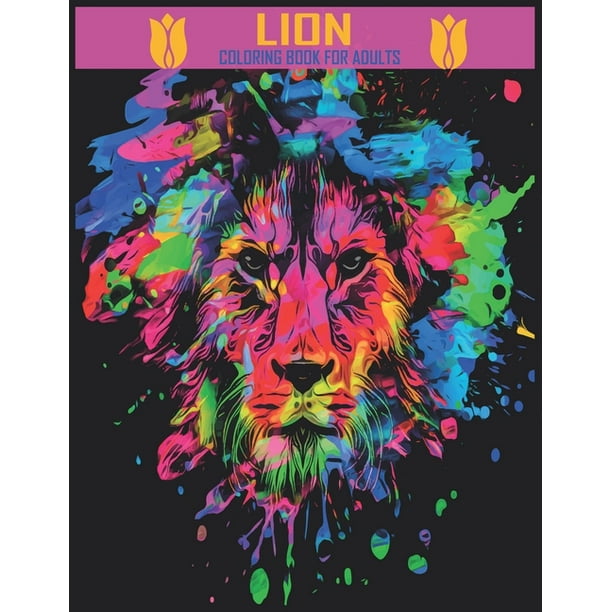 Download Lion Coloring Book For Adults Lion Coloring Book For Adults An Adult Coloring Book Of 50 Lions In A Range Of Styles And Ornate Patterns Animal Coloring Books For Adults Paperback
