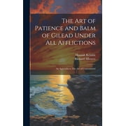 The art of Patience and Balm of Gilead Under all Afflictions; an Appendix to The art of Contentment (Hardcover)