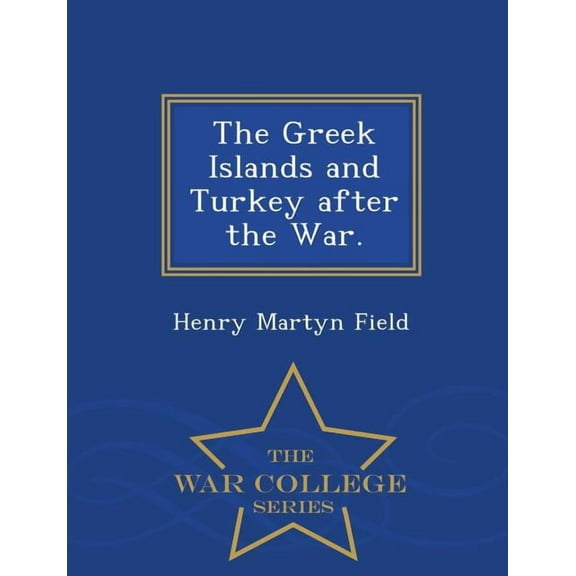The Greek Islands and Turkey After the War. - War College Series (Paperback)