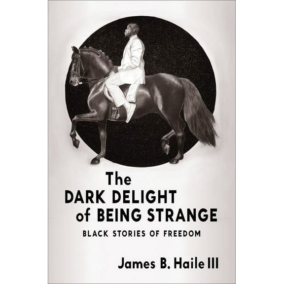 The Dark Delight of Being Strange: Black Stories of Freedom, (Paperback)