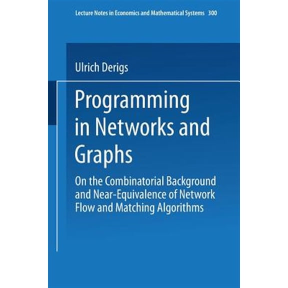 Pre-Owned Lecture Notes in Economic and Mathematic Programming in Networks and Graphs: On the Combinatorial Background and Near-Equivalence of Network Flow and Matching Al, Book 300, (Paperback)