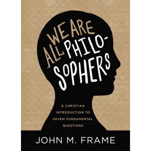 Pre-Owned We Are All Philosophers: A Christian Introduction to Seven Fundamental Questions (Hardcover) 1683593103 9781683593102