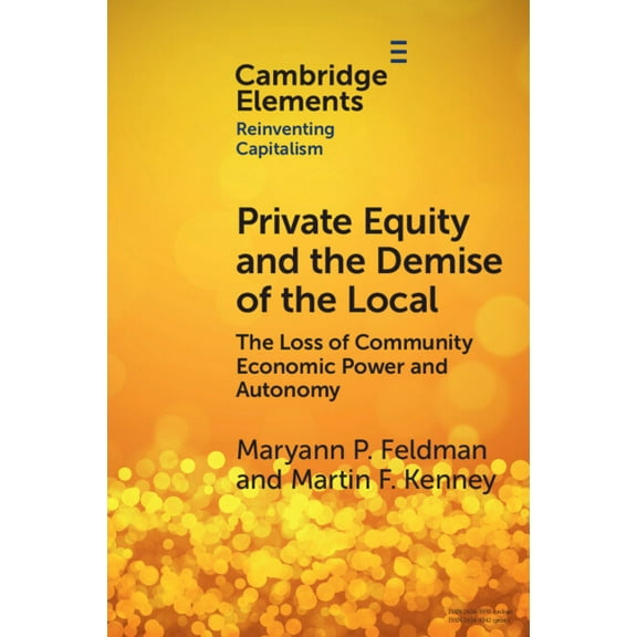 Elements in Reinventing Capitalism Private Equity and the Demise of the Local, (Paperback)
