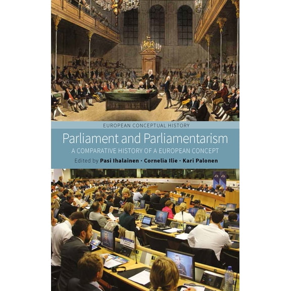 European Conceptual History Parliament and Parliamentarism: A Comparative History of a European Concept, Book 2, (Paperback)