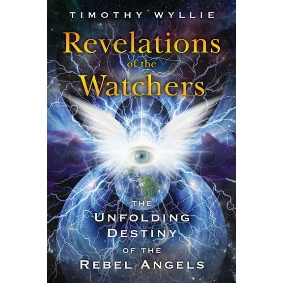 Revelations of the Watchers: The Unfolding Destiny of the Rebel Angels, (Paperback)