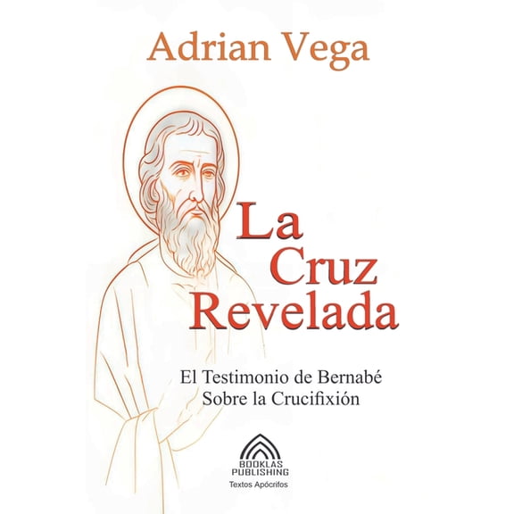 La Cruz Revelada - El Testimonio de BernabÃ© Sobre la CrucifixiÃ³n, (Paperback)