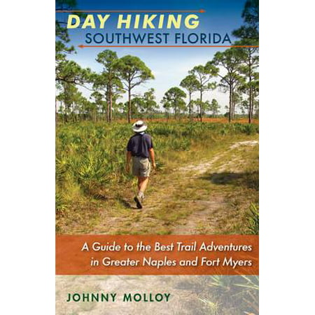 Day Hiking Southwest Florida : A Guide to the Best Trail Adventures in Greater Naples and Fort (Best Hiking Trails In Pa)