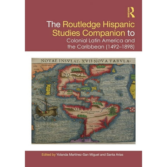 Routledge Companions to Hispanic and Lat The Routledge Hispanic Studies Companion to Colonial Latin America and the Caribbean (1492-1898), (Hardcover)