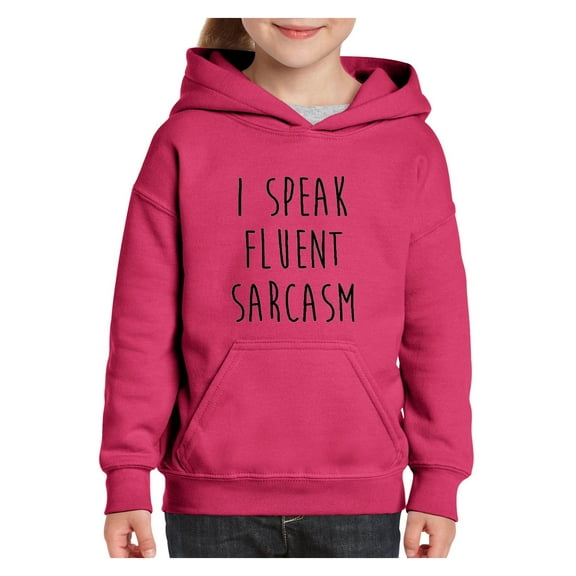 Big Girls Hoodies and Sweatshirts - I Speak Fluent Sarcasm