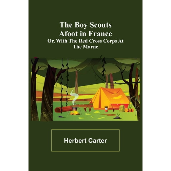 The Boy Scouts Afoot in France; or, With the Red Cross Corps at the Marne, (Paperback)