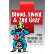 Blood, Sweat & 2nd Gear: More Medicine for Motorcyclists [Paperback - Used]